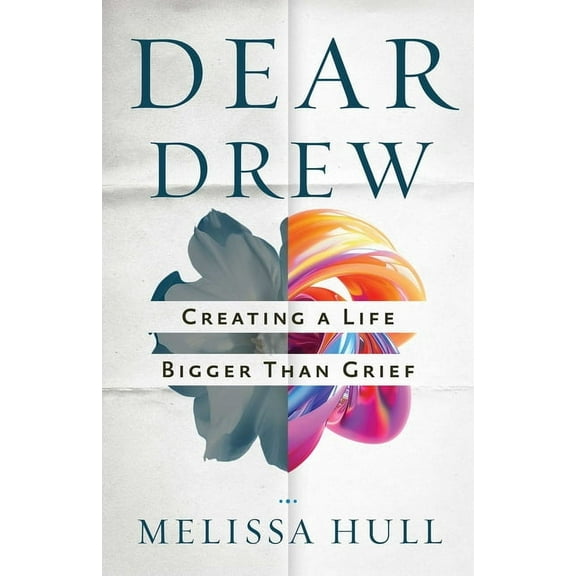 Dear Drew: Creating a Life Bigger Than Grief, (Paperback)