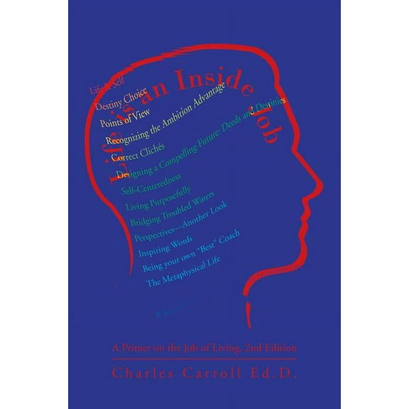 Life Is an Inside Job : A Primer on the Job of Living