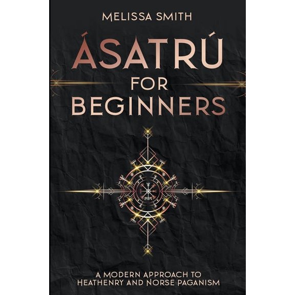 ÃsatrÃº for Beginners: A Modern Approach to Heathenry and Norse Paganism, (Paperback)