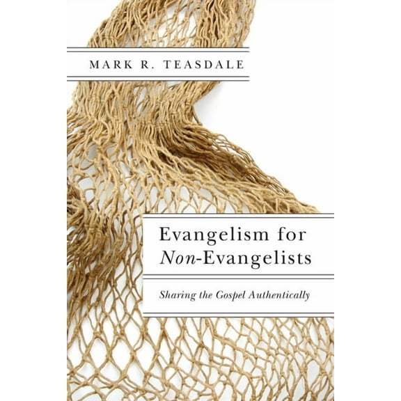 Evangelism for Non-Evangelists: Sharing the Gospel Authentically, (Paperback)