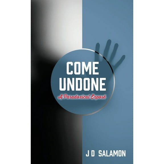 Come Undone: A Paradoxical Expose', (Paperback)
