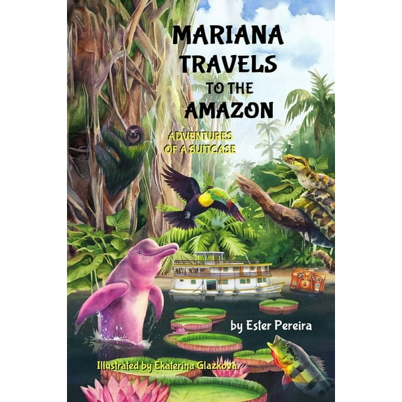 Adventures of a Suitcase Mariana Travels to the Amazon: Adventures of a Suitcase, (Paperback)