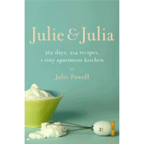 Pre-Owned Julie and Julia: 365 Days, 524 Recipes, 1 Tiny Apartment Kitchen: How One Girl Risked Her (Hardcover 9780316109697) by Julie Powell