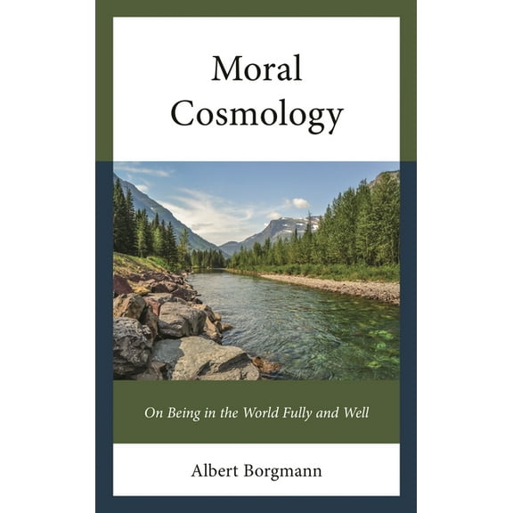 Moral Cosmology: On Being in the World Fully and Well, (Hardcover)