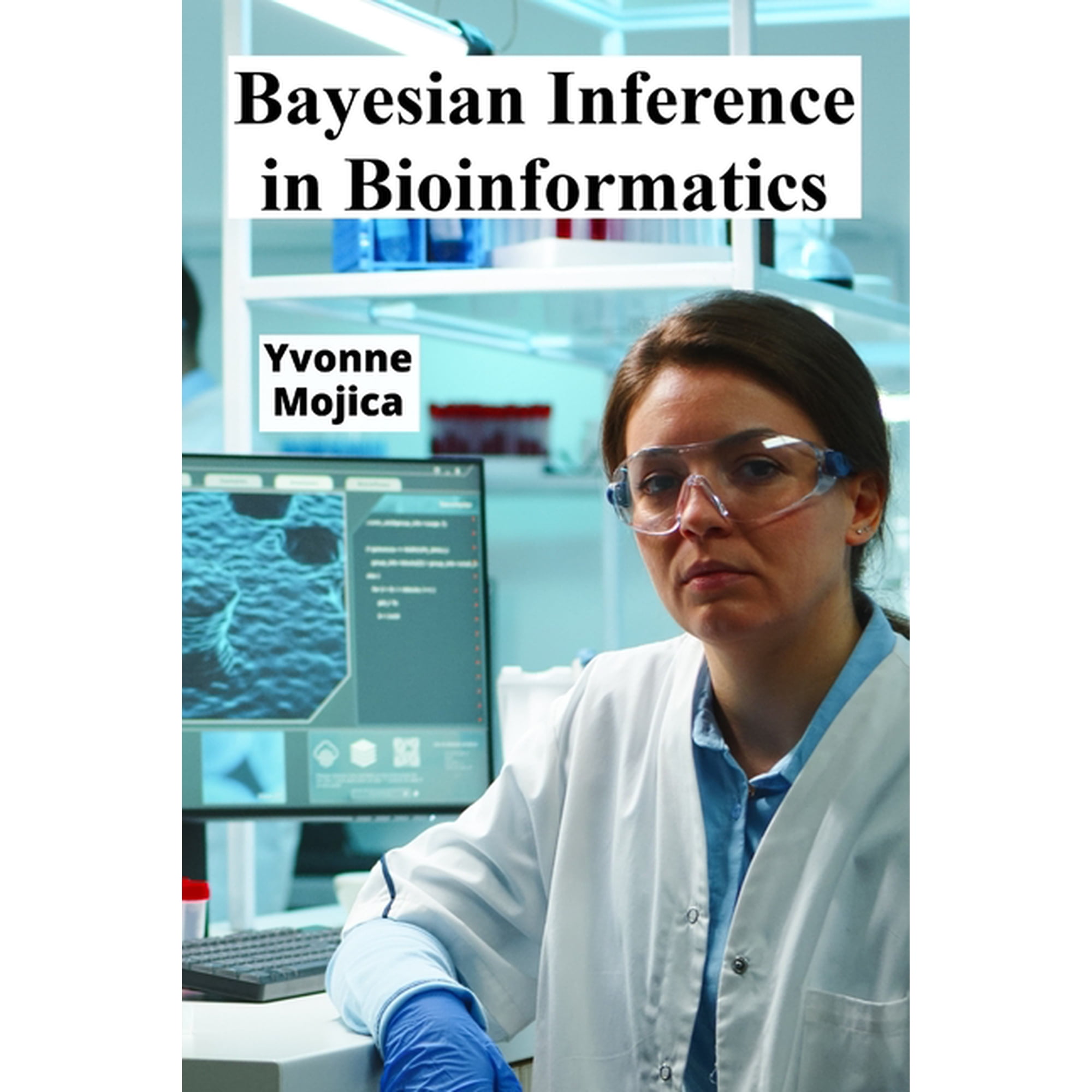 Bayesian Inference in Bioinformatics: Unveiling Molecular Processes Using Probabilistic Modeling (Paperback)