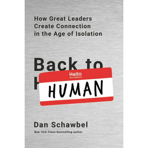 Back to Human: How Great Leaders Create Connection in the Age of Isolation, (Paperback)