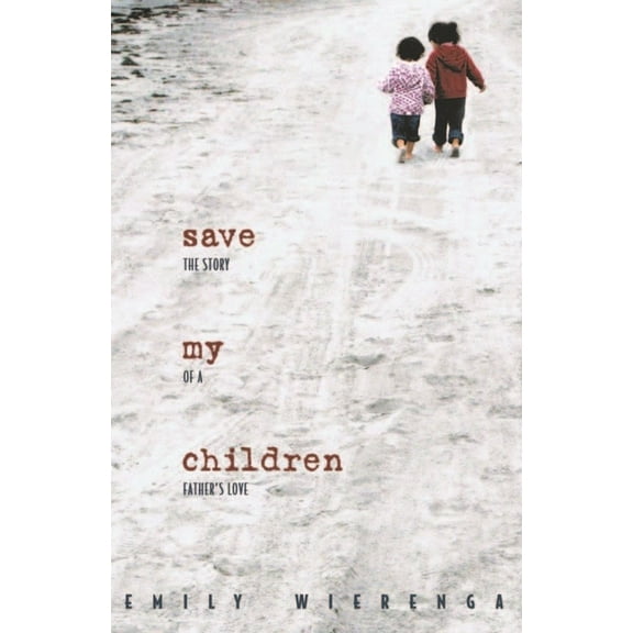 Save My Children: The Story of a Father's Love, (Paperback)
