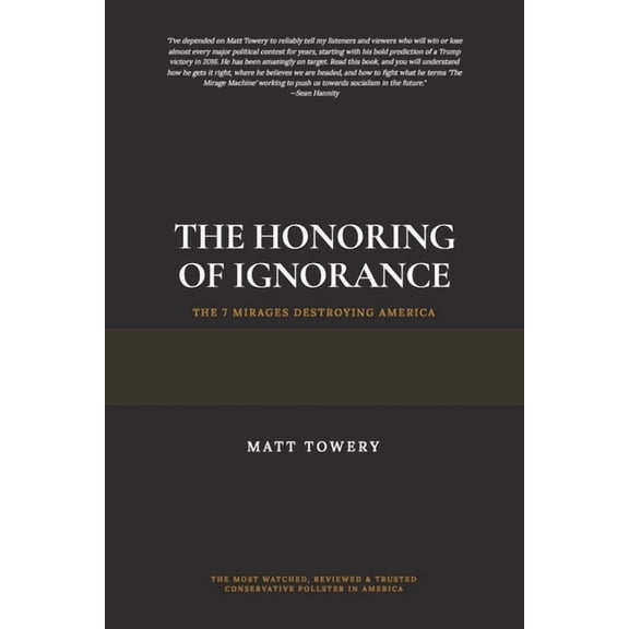 The Honoring of Ignorance - The 7 Mirages Destroying America, (Paperback)