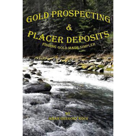 Pre-Owned Gold Prospecting & Placer Deposits: Finding Gold Made Simpler (Paperback) 1482340852 9781482340853