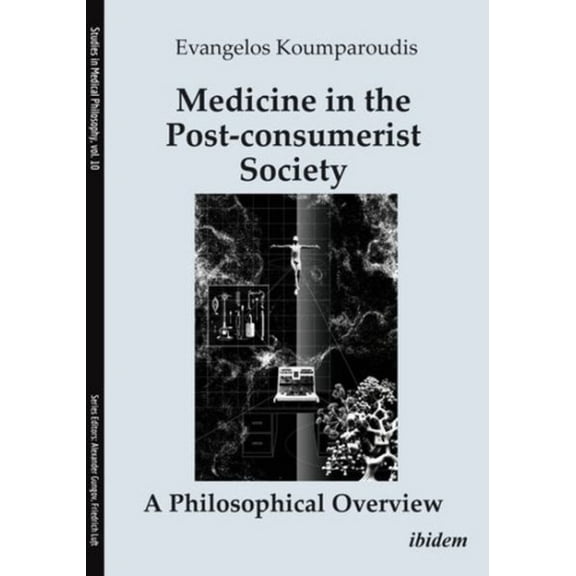 Studies in Medical Philosophy: Medicine in the Post-Consumerist Society: A Philosophical Overview (Paperback)