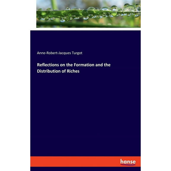 Reflections on the Formation and the Distribution of Riches, (Paperback)