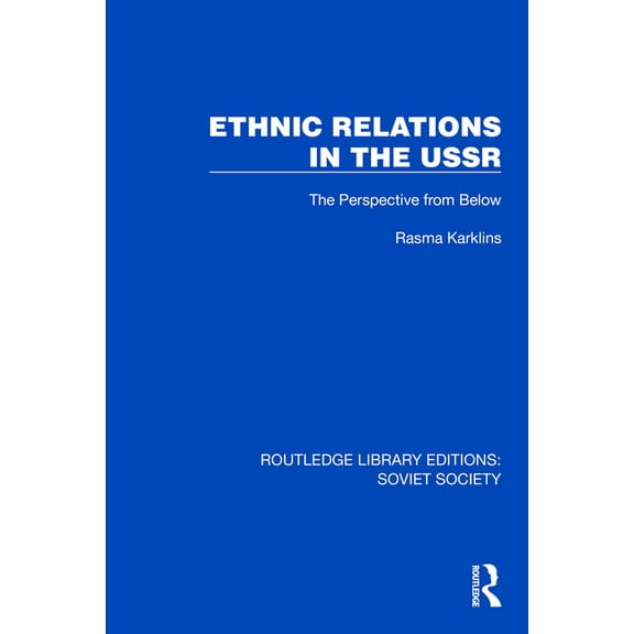 Routledge Library Editions: Soviet Socie Ethnic Relations in the USSR: The Perspective from Below, (Hardcover)