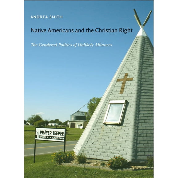 Native Americans and the Christian Right: The Gendered Politics of Unlikely Alliances, (Paperback)