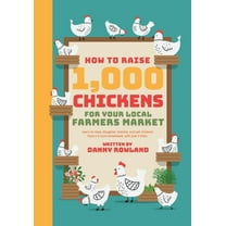 How To Raise 1,000 Chickens for your Local Farmers Market, (Paperback)