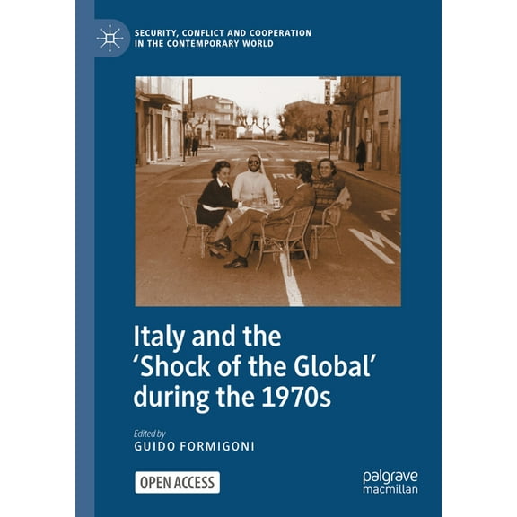 Security, Conflict and Cooperation in th Italy and the 'Shock of the Global' During the 1970s, (Hardcover)