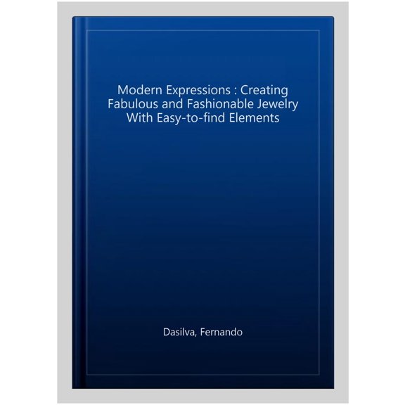 Pre-Owned Modern Expressions : Creating Fabulous and Fashionable Jewelry with Easy-to-Find Elements