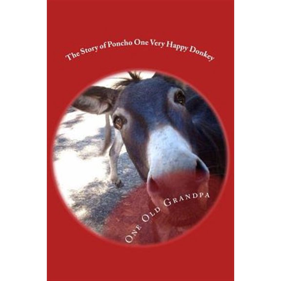 Pre-Owned The Story of Poncho One Very Happy Donkey Paperback 1514614154 9781514614150 One Old Grandpa