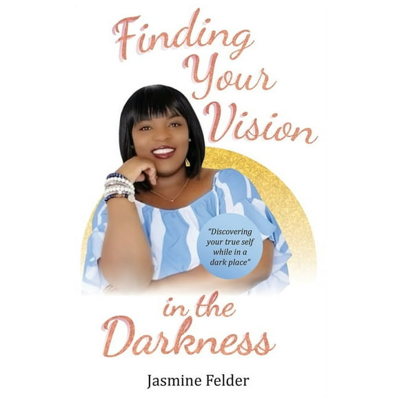Finding Your Vision in the Darkness, (Paperback)