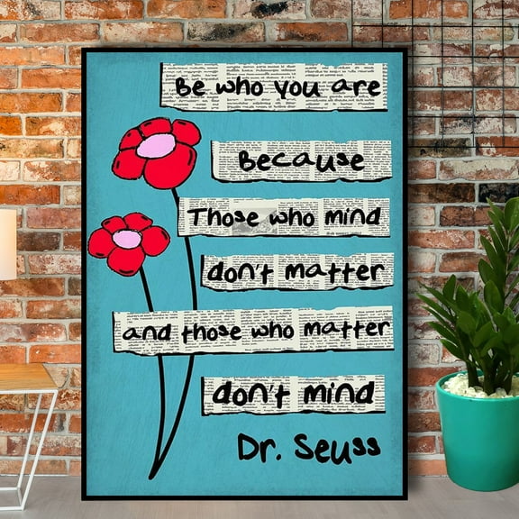 Flowers Be Who You Are Because Those Who Mind Don'T Matter Vintage Vertical Paper Poster No Frame 11 x 17 Inch Poster