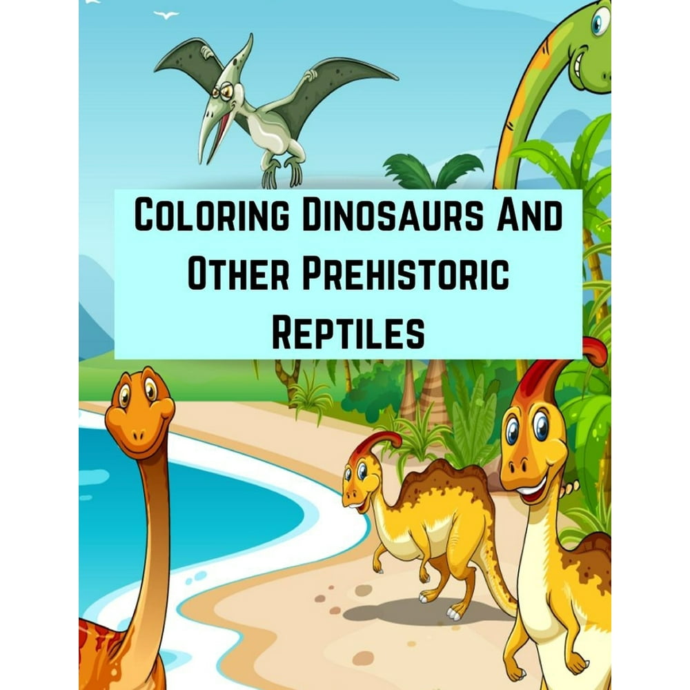 Download Coloring Dinosaurs And Other Prehistoric Reptiles ...