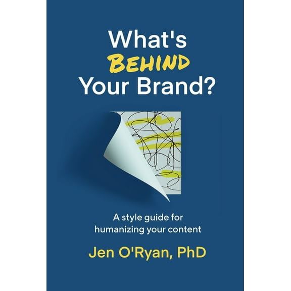 What's Behind Your Brand?: A Style Guide for Humanizing Your Content, (Hardcover)