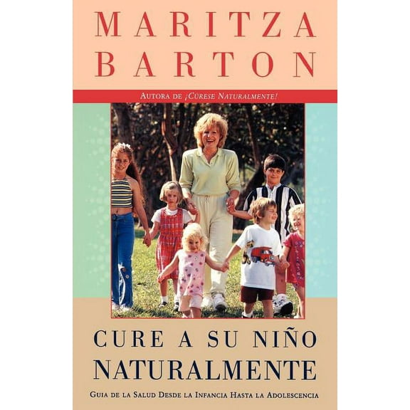 Cure a Su Nino Naturalmente: Guia de la Salud Desde La Infancia Hasta La Adolescencia, (Paperback)