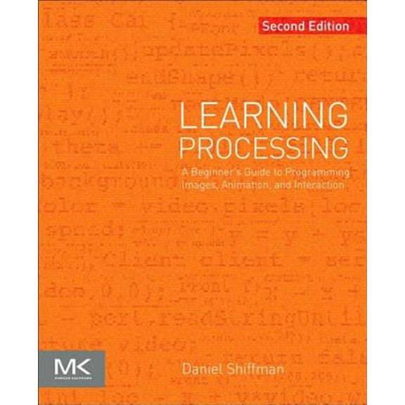 Pre-Owned Learning Processing: A Beginner's Guide to Programming Images, Animation, and Interaction (Paperback) 0123944430 9780123944436