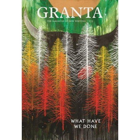 Magazine of New Writing: Granta 133: What Have We Done (Paperback)
