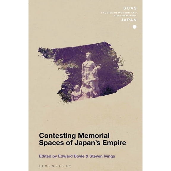 Soas Studies in Modern and Contemporary Contesting Memorial Spaces of Japan's Empire, (Paperback)