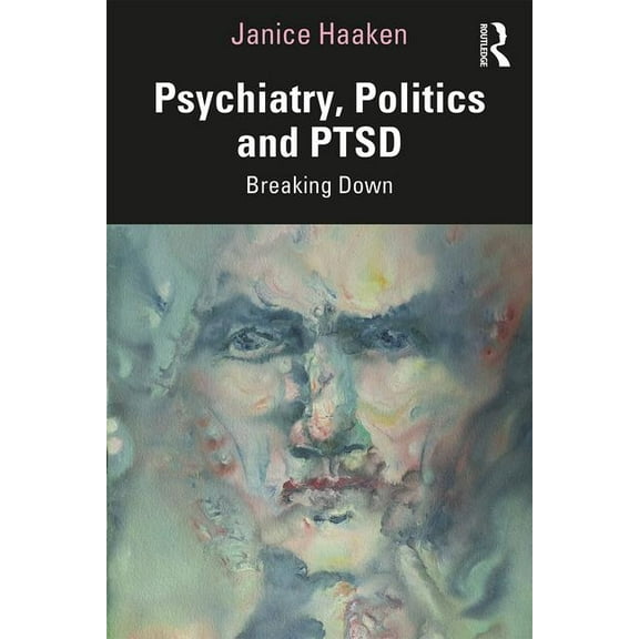Psychiatry, Politics and Ptsd: Breaking Down, (Paperback)