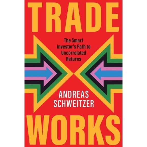 Trade Works: The Smart Investor's Path to Uncorrelated Returns, (Paperback)