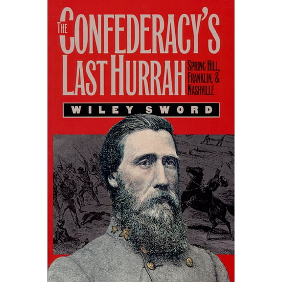 Modern War Studies The Confederacy's Last Hurrah: Spring Hill, Franklin, and Nashville, (Paperback)