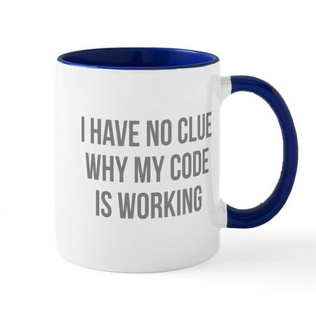 

CafePress - I Have No Clue Why My Code Is Working Mug - 11 oz Ceramic Mug - Novelty Coffee Tea Cup