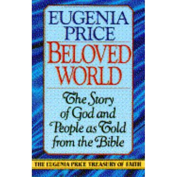 Pre-Owned Beloved World: The Story Of God And People As Told From The Bible(The Eugenia Price Treasury of Faith) (Paperback) 0385417160 9780385417167