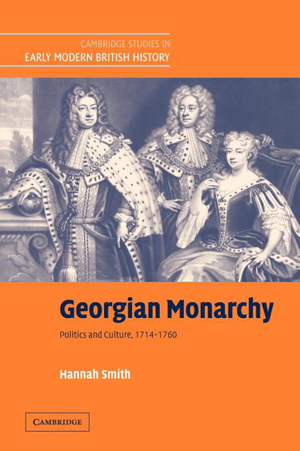 Cambridge Studies In Early Modern British History Georgian Monarchy