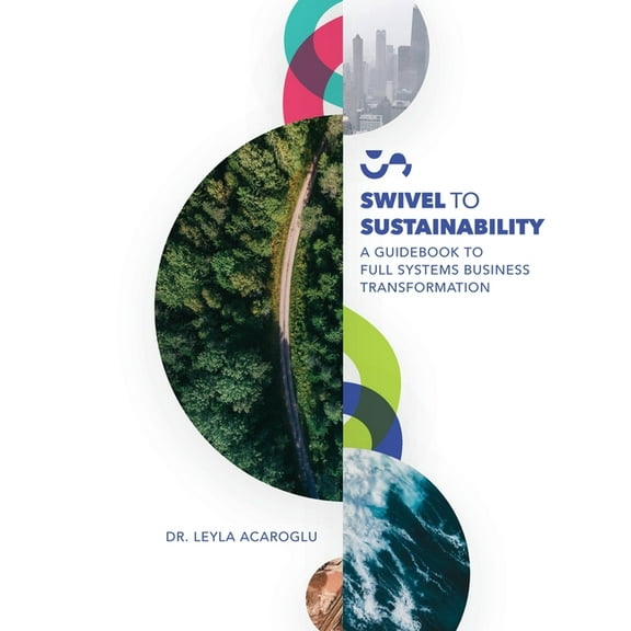 Swivel To Sustainability: A Full Systems Business Transformation Guidebook, (Paperback)