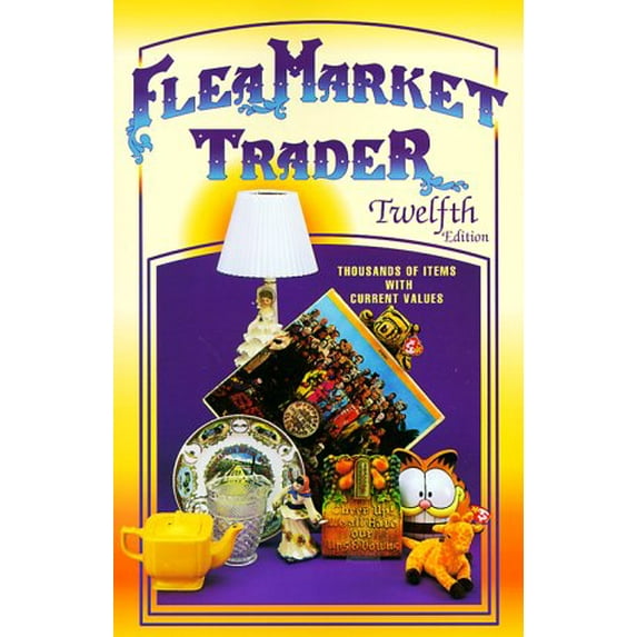 Pre-Owned Flea Market Trader: Thousands of Items with Current Values (Paperback) 1574321072 9781574321074