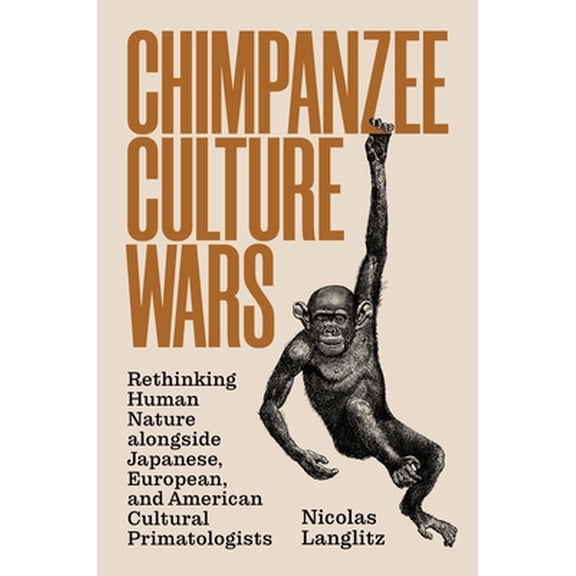 Pre-Owned Chimpanzee Culture Wars: Rethinking Human Nature Alongside Japanese, European, and American Cultural Primatologists, (Paperback)