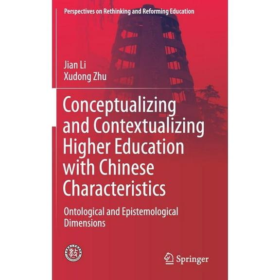 Perspectives on Rethinking and Reforming Conceptualizing and Contextualizing Higher Education with Chinese Characteristics: Ontological and Epistemological Dimen, (Hardcover)