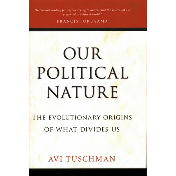 Our Political Nature: The Evolutionary Origins of What Divides Us, (Hardcover)