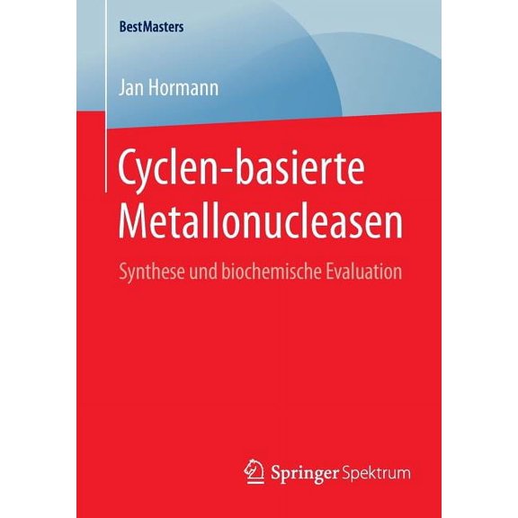 Bestmasters Cyclen-Basierte Metallonucleasen: Synthese Und Biochemische Evaluation, (Paperback)