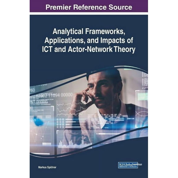 Analytical Frameworks, Applications, and Impacts of ICT and Actor-Network Theory (Hardcover)