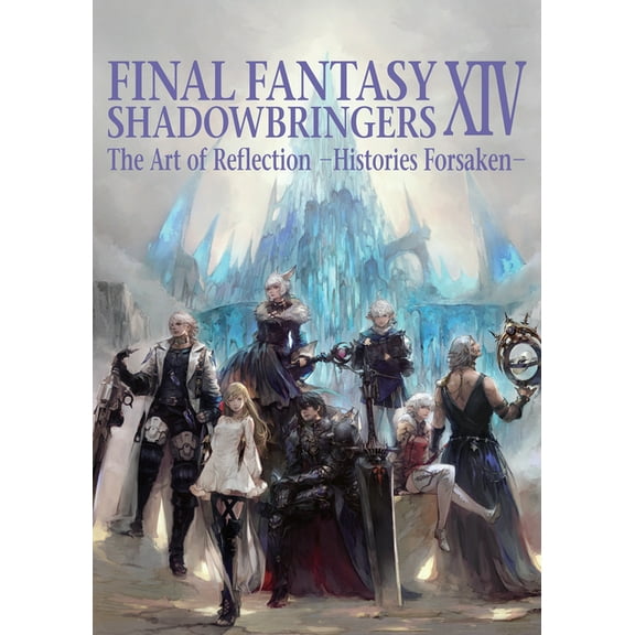 Final Fantasy XIV Final Fantasy XIV: Shadowbringers -- The Art of Reflection -Histories Forsaken-, (Paperback)