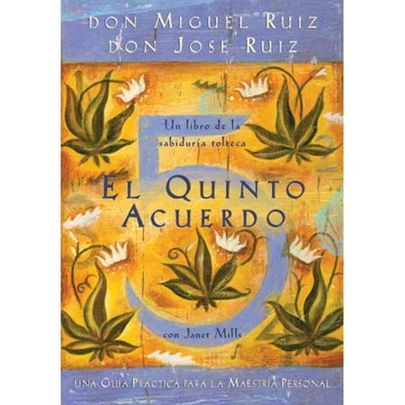 El quinto acuerdo / The Fifth Agreement: Una guia practica para la Maestria Personal / A Practical Guide to Self-Mastery