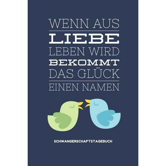Wenn Aus Liebe Leben Wird Bekommt Das Glück Einen Namen Schwangerschaftstagebuch: A5 52 Wochen Kalender als Geschenk für Schwangere - Geschenkidee für werdene Mütter - Schwangerschafts-tagebuch - Kale