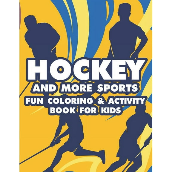Hockey And More Sports Fun Coloring & Activity Book For Kids: Sports-Themed Coloring Book For Kids, Illustrations And De, (Paperback)