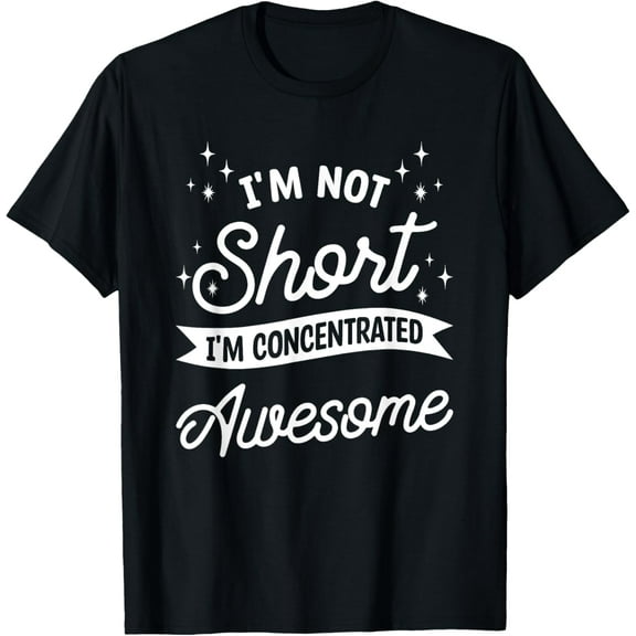 I'm Not Short I'm Concentrated Awesome T-Shirt