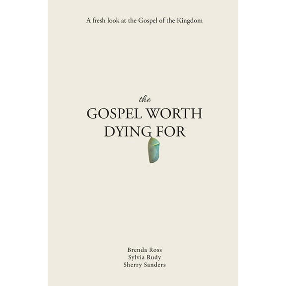 The Gospel Worth Dying For: A Fresh Look At The Gospel Of The Kingdom, (Paperback)