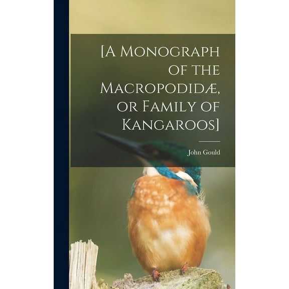 [A Monograph of the Macropodidæ, or Family of Kangaroos] (Hardcover)