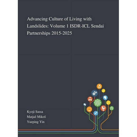 Advancing Culture of Living With Landslides: Volume 1 ISDR-ICL Sendai Partnerships 2015-2025 (Hardcover)